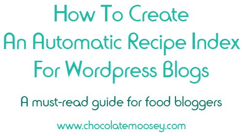 How To Create An Automatic Recipe Index For WordPress Blogs | www.chocolatemoosey.com